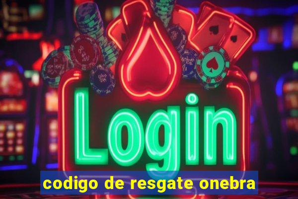 codigo de resgate onebra